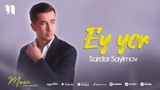 Sardor Sayimov - Ey yor
