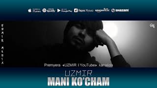 UZmir - Mani ko'cham