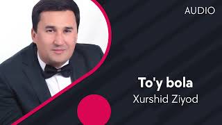 Xurshid Ziyod - To'y bola