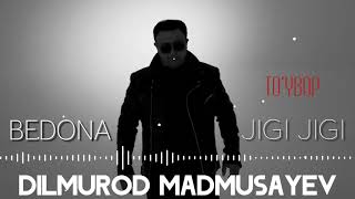 Dilmurod Madmusayev - Bedona jigi jigi