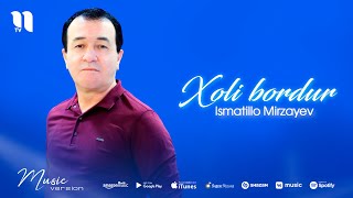 Ismatillo Mirzayev - Xoli bordur