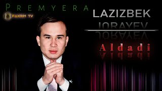 Lazizbek Jo'rayev - Aldadi