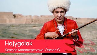 Shemshat Amannepesowa, Osman Gujumow - Hajygolak