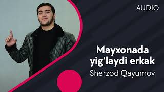 Sherzod Qayumov - Mayxonada yig'laydi erkak