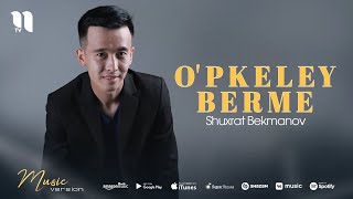 Shuxrat Bekmanov - O'pkeley berme
