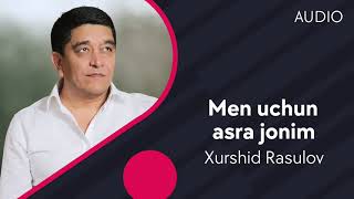 Xurshid Rasulov - Men uchun asra jonim