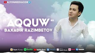 Baxadir Razimbetov - Aqquw