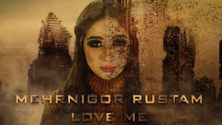 Mehrnigor Rustam - Love Me