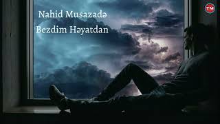 Nahid Musazade - Bezdim Heyatdan