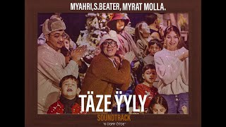 S Beater, Myrat Molla, Mahri Pirgulyyewa (Myahri) - Taze yyly (OST 6 ogry oyde)
