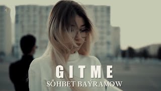 Söhbet Bayramow - Gitme