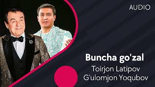 Toirjon Latipov va G'ulomjon Yoqubov - Buncha go'zal