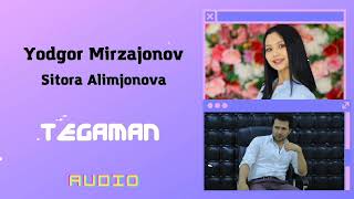 Yodgor Mirzajonov, Sitora Alimjonova - Tegaman