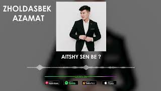 Жолдасбек Азамат - Айтшы сен бе?