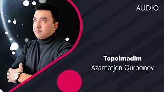 Azamatjon Qurbonov - Topolmadim