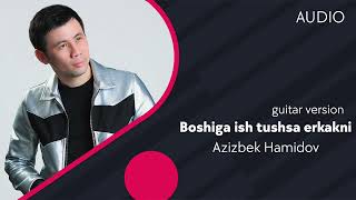 Azizbek Hamidov - Boshiga ish tushsa erkakni (guitar version)