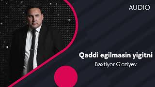 Baxtiyor G'oziyev - Qaddi egilmasin yigitni