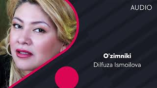 Dilfuza Ismoilova - O'zimniki