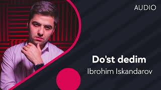 Ibrohim Iskandarov - Do'st dedim