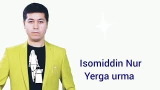 Isomiddin Nur - Yerga urma