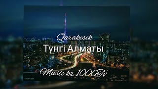 Qarakesek - Түнгі Алматы