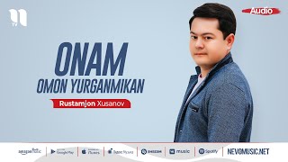 Rustamjon Xusanov - Onam omon yurganmikan