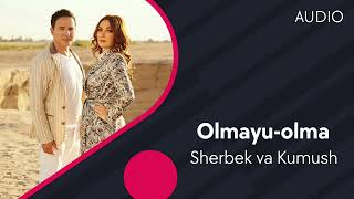 Sherbek va Kumush - Olmayu-olma