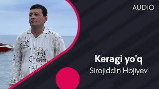 Sirojiddin Hojiyev - Keragi yo'q