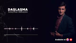 Suleyman Babayew - Dashlashma