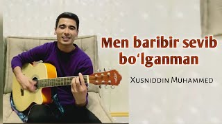 Xusniddin Muhammed - Men baribir sevib boʻlganman