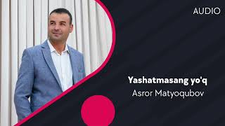 Asror Matyoqubov - Yashatmasang yo'q