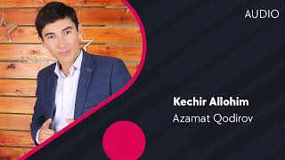 Azamat Qodirov - Kechir Allohim