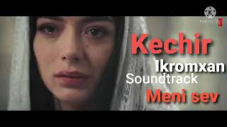 Ikromxan - Kechir (Meni sev soundtrack)