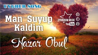 Nazar Obul - Man Suyup Kaldim