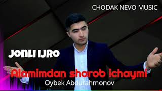 Oybek Abdurahmonov - Alamimdan sharob ichaymi