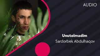 Sardorbek Abdulhaqov - Unutolmadim