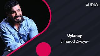 Elmurod Ziyoyev - Uylanay