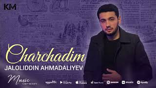 Jaloliddin Ahmadaliyev - Charchadim