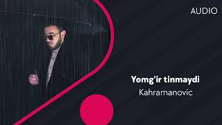 Kahramanovic - Yomg'ir tinmaydi