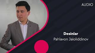 Pahlavon Jaloliddinov - Desinlar