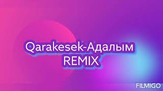 Qarakesek - Адалым (remix)