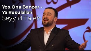 Seyyid Taleh - Yox Ona Benzer-Ya Resulallah