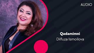 Dilfuza Ismoilova - Qadamimni