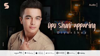 DiyorShox - Opo shuni apparing