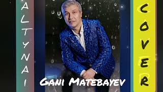 Ғани Мәтебаев - Алтынай (cover)