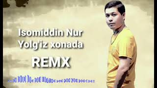 Isomiddin Nur - Yolg'iz xonada (Remix)