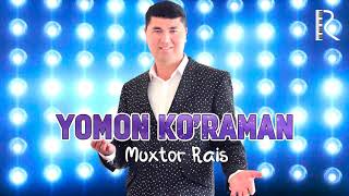Muxtor Rais - Yomon ko'raman