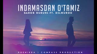 Sarob Guruhi, Dilmurod - Indamasdan o'tamiz