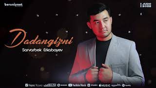 Sarvarbek Erkabayev - Dadangizni