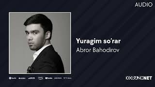 Abror Bahodirov - Yuragim so'rar